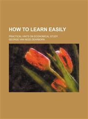 How to Learn Easily; Practical Hints on Economical Study,1459083431,9781459083431