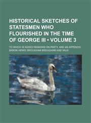 Historical Sketches of Statesmen Who Flourished in the Time of George III (Volume 3 ); To Which Is Added Remarks on Party, and an Appendix,1235812294,9781235812293