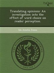 Translating opinions An investigation into the effect of word choice on reader perception.,124365242X,9781243652423