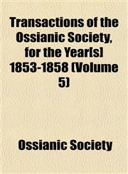 Transactions of the Ossianic Society, for the Year[s] 1853-1858 (Volume 5),115207685X,9781152076853