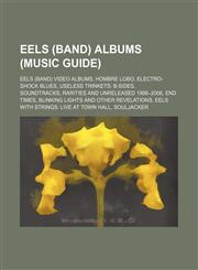 Eels (Band) Albums Eels Video Albums, Hombre Lobo, Electro-Shock Blues, Useless Trinkets: B-Sides, Soundtracks,1156099935,9781156099933