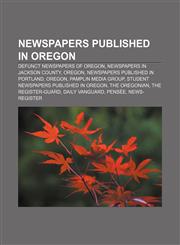Newspapers published in Oregon Defunct newspapers of Oregon, Newspapers in Jackson County, Oregon, Newspapers published in Portland, Oregon,1156956943,9781156956946