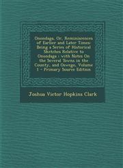 Onondaga, Or, Reminiscences of Earlier and Later Times Being a Series of Historical Sketches Relative to Onondaga; With Notes on the Several Towns in,1289501424,9781289501426