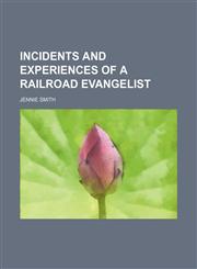 Incidents and experiences of a railroad evangelist,1154744027,9781154744026