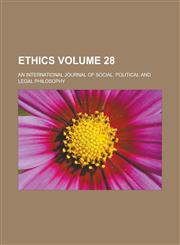 Ethics; An International Journal of Social, Political and Legal Philosophy Volume 28,1154218325,9781154218329