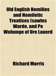 Old English Homilies and Homiletic Treatises (sawles Warde, and Pe Wohunge of Ure Lauerd,1151763187,9781151763181