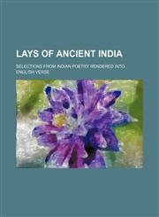 Lays of Ancient India; Selections From Indian Poetry Rendered Into English Verse,1151181188,9781151181183