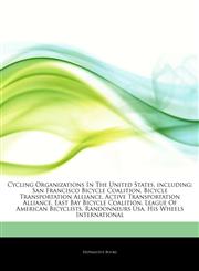 Articles On Cycling Organizations In The United States, including San Francisco Bicycle Coalition, Bicycle Transportation Alliance, Active Transportation Alliance, East Bay Bicycle Coalition, League Of American Bicyclists, Randonneurs Usa,1244904066,9781244904064