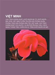 Việt Minh Cao trào kháng Nhật, Khởi nghĩa Ba Tơ, Khởi nghĩa Bắc Sơn, Việt Nam Tuyên truyền Giải phóng quân,1233885855,9781233885855