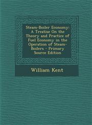 Steam-Boiler Economy A Treatise on the Theory and Practice of Fuel Economy in the Operation of Steam-Boilers - Primary Source Edition,1293432482,9781293432488