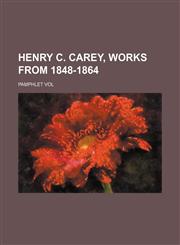 Henry C. Carey, works from 1848-1864; Pamphlet vol,1150557052,9781150557057