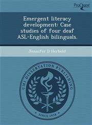 Emergent literacy development Case studies of four deaf ASL-English bilinguals.,124347453X,9781243474537