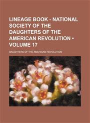 Lineage Book - National Society of the Daughters of the American Revolution (Volume 17),1154380459,9781154380453