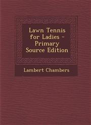 Lawn Tennis for Ladies - Primary Source Edition,1294430726,9781294430728