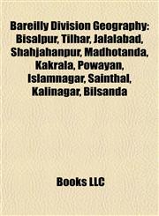 Bareilly Division Geography Introduction Bisalpur, Tilhar, Jalalabad, Shahjahanpur, Madhotanda, Kakrala, Powayan, Islamnagar, Sainthal,1155931025,9781155931029