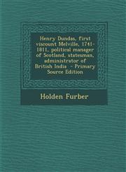 Henry Dundas, First Viscount Melville, 1741-1811, Political Manager of Scotland, Statesman, Administrator of British India - Primary Source Edition,1293792705,9781293792704