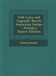 Folk-Lore and Legends North American Indian - Primary Source Edition,1295002515,9781295002511