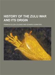 History of the Zulu War and Its Origin,1230264388,9781230264387