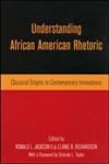 Understanding African American Rhetoric Classical Origins to Contemporary Innovations,0415943876,9780415943871