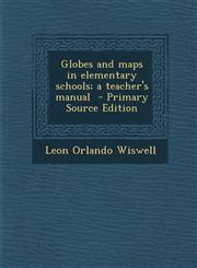 Globes and Maps in Elementary Schools; A Teacher's Manual - Primary Source Edition,1287822711,9781287822714
