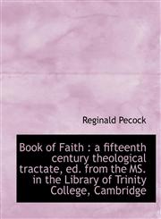 Book of Faith A Fifteenth Century Theological Tractate, Ed. from the Ms. in the Library of Trinity,1116997649,9781116997644
