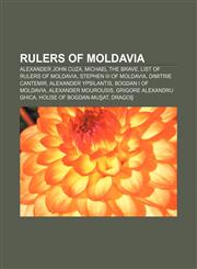 Rulers of Moldavia Alexander John Cuza, Michael the Brave, List of rulers of Moldavia, Stephen III of Moldavia, Dimitrie Cantemir,1155489381,9781155489384