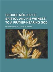 George Muller of Bristol and His Witness to a Prayer-Hearing God,1153798336,9781153798334