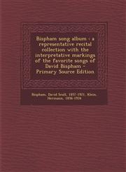Bispham song album a representative recital collection with the interpretative markings of the favorite songs of David Bispham - Primary Source Edition,1293861308,9781293861301
