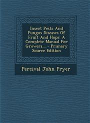 Insect Pests and Fungus Diseases of Fruit and Hops A Complete Manual for Growers... - Primary Source Edition,1293480266,9781293480267