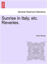 Sunrise in Italy, etc. Reveries.,1241399018,9781241399016