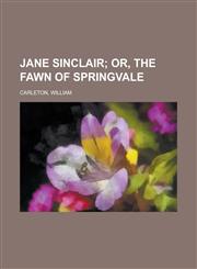 Jane Sinclair; Or, the Fawn of Springvale,1443221589,9781443221580