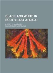 Black and White in South East Africa; A Study in Sociology,1459056523,9781459056527