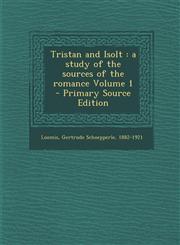 Tristan and Isolt a study of the sources of the romance Volume 1 - Primary Source Edition,1294088912,9781294088912