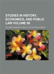 Studies in history, economics, and public law Volume 80,1235231593,9781235231599