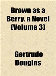 Brown as a Berry. a Novel (Volume 3),1152874543,9781152874541