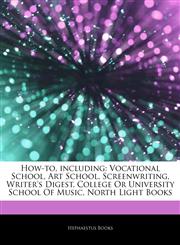 Articles On How-to, including Vocational School, Art School, Screenwriting, Writer's Digest, College Or University School Of Music, North Light Books,1243407921,9781243407924
