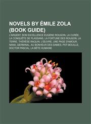 Novels by Émile Zola (Book Guide) L'Argent, Son Excellence Eugène Rougon, La Curée, La Conquête de Plassans, La Fortune des Rougon, La Terre,1156690285,9781156690284