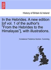 In the Hebrides. A new edition [of vol. 1 of the author's "From the Hebrides to the Himalayas"], with illustrations.,1241411069,9781241411060