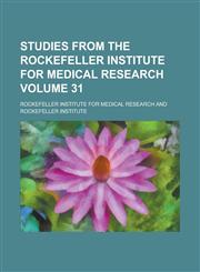 Studies from the Rockefeller Institute for Medical Research Volume 31,1236863836,9781236863836