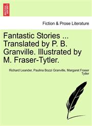 Fantastic Stories ... Translated by P. B. Granville. Illustrated by M. Fraser-Tytler.,1241496862,9781241496869