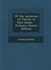 Of the Imitation of Christ; In Four Books - Primary Source Edition,1287842887,9781287842880