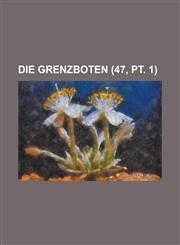 Die Grenzboten (47, PT. 1),1234406853,9781234406851