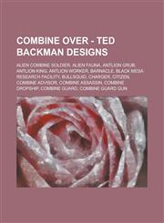 Combine Over - Ted Backman designs Alien Combine Soldier, Alien Fauna, Antlion Grub, Antlion King, Antlion Worker, Barnacle, Black Mesa Research Facility, Bullsquid, Charger, Citizen, Combine Advisor, Combine Assassin, Combine Dropship, Combine Guard, Co,1234692457,9781234692452