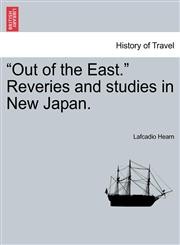 "Out of the East." Reveries and studies in New Japan.,1241564272,9781241564278