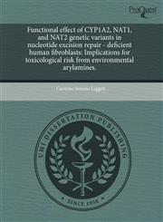 Functional effect of CYP1A2, NAT1, and NAT2 genetic variants in nucleotide excision repair - deficient human fibroblasts Implications for toxicological risk from environmental arylamines.,1243606940,9781243606945