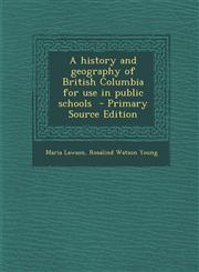 History and Geography of British Columbia for Use in Public Schools,1289822336,9781289822330