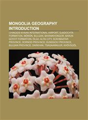 Mongolia geography Introduction Chinggis Khaan International Airport, Djadochta Formation, Mörön, Bulgan, Bayankhongor, Barun Goyot Formation,1157702422,9781157702429