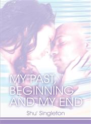 My Past, Beginning and My End,1424166993,9781424166992