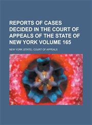 Reports of Cases Decided in the Court of Appeals of the State of New York Volume 165,1154993795,9781154993790