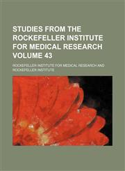 Studies from the Rockefeller Institute for Medical Research Volume 43,1130872432,9781130872439
